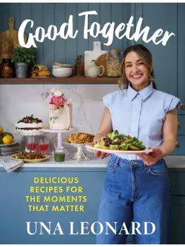 Good Together. Delicious Recipes for the Moments that Matter, Hardback/Una Leonard