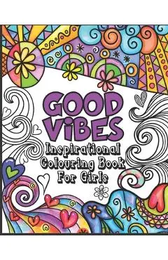 Good Vibes Coloring Book: Inspirational Colouring Book for Girls - Happy Positive and Fun for Ages 7 - 12 - Outside The Lines Publishing