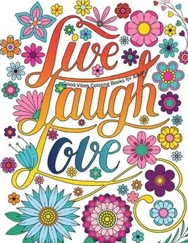 Good Vibes Coloring Books For Adults: Live Laugh Love Inspirational and Motivational sayings coloring book for Adults, Positive Affirmation coloring b, Paperback/Kevin Perez