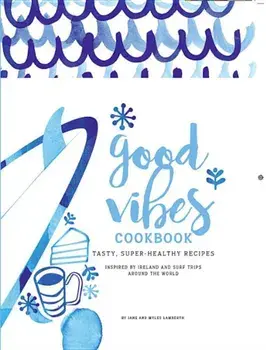 Good Vibes Cookbook: Delicious, Easy Food for a Happy, Healthy Life, Paperback/Jane Lamberth