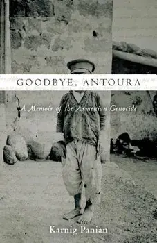 Goodbye, Antoura: A Memoir of the Armenian Genocide, Paperback/Karnig Panian