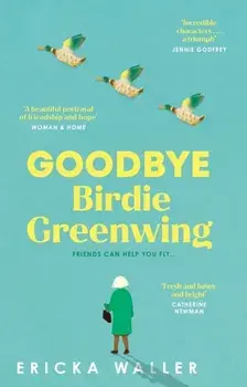 Goodbye Birdie Greenwing, Paperback/Ericka Waller