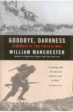 Goodbye Darkness: A Memoir of the Pacific War - William Manchester