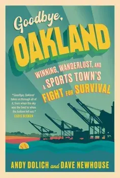 Goodbye, Oakland, Hardback/Andy Dolich