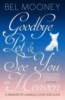 Goodbye Pet, and See You in Heaven, Paperback/Bel Mooney