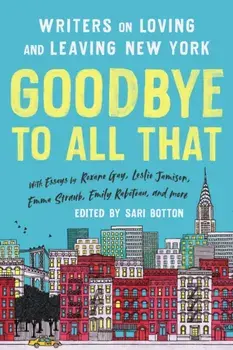 Goodbye to All That (Revised Edition). Writers on Loving and Leaving New York, Paperback/Sari Botton
