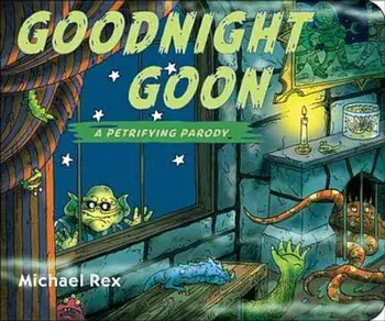 Goodnight Goon: A Petrifying Parody, Hardcover/Michael Rex