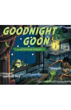 Goodnight Goon: A Petrifying Parody - Michael Rex