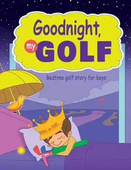 Goodnight, My Golf. Bedtime golf story for boys., Paperback/Janina Spruza