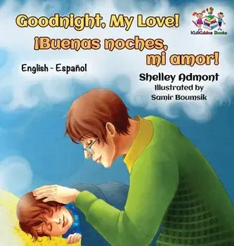 Goodnight, My Love! (English Spanish Children's Book): Spanish Bilingual Book for Kids, Hardcover/Shelley Admont
