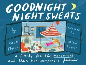 Goodnight Night Sweats. A Parody for the Menopausal (and Their Perimenopausal Friends), Hardback/Haut Flasch