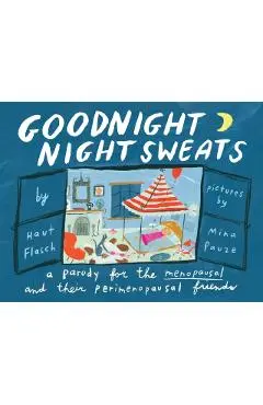 Goodnight Night Sweats: A Parody for the Menopausal (and Their Perimenopausal Friends) - Mina Pauze