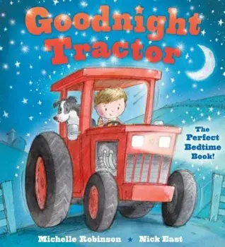 Goodnight Tractor: The Perfect Bedtime Book!, Paperback/Michelle Robinson