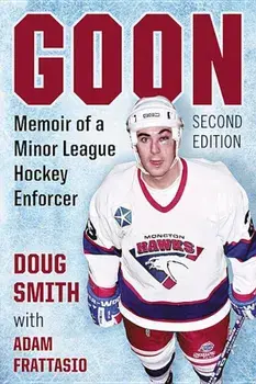 Goon: Memoir of a Minor League Hockey Enforcer, 2D Ed., Paperback/Doug Smith