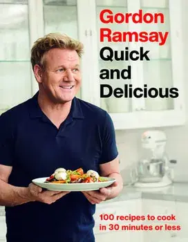 Gordon Ramsay Quick and Delicious: 100 Recipes to Cook in 30 Minutes or Less, Hardcover/Gordon Ramsay