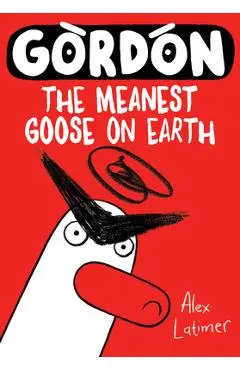 Gordon: The Meanest Goose on Earth Volume 1 - Alex Latimer