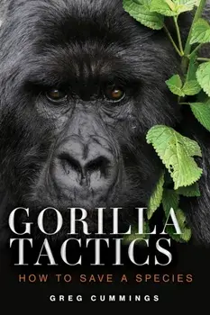 Gorilla Tactics. How to Save a Species, Hardback/Greg Cummings