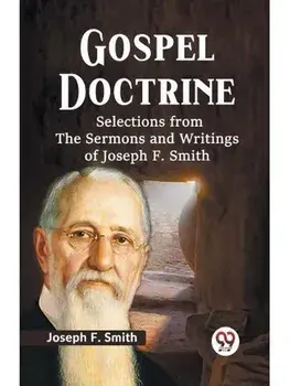 Gospel Doctrine SELECTIONS FROM THE SERMONS AND WRITINGS OF JOSEPH F. SMITH, Paperback/***