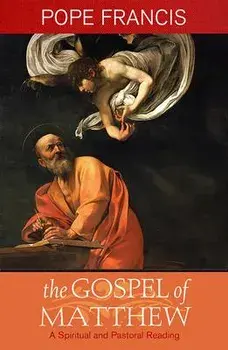 Gospel of Matthew: A Spiritual and Pastoral Reading, Paperback/Pope Francis