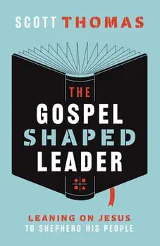 Gospel Shaped Leader, Paperback/Scott Thomas