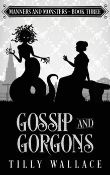 Gossip and Gorgons, Paperback/Tilly Wallace