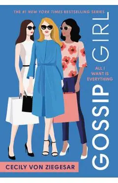 Gossip Girl #3: All I Want Is Everything: A Gossip Girl Novel - Cecily Von Ziegesar