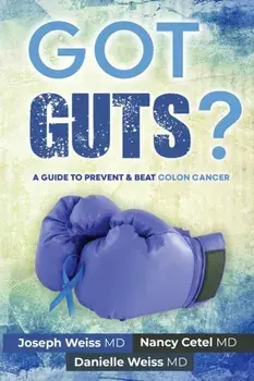 Got Guts! A Guide to Prevent and Beat Colon Cancer, Paperback/Joseph B. Weiss