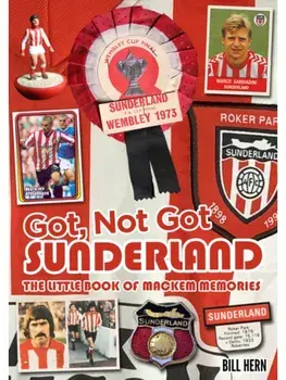 Got, Not Got: Sunderland. The Little Book of Mackem Memories, Paperback/Bill Hern