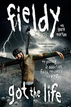Got the Life: My Journey of Addiction, Faith, Recovery, and Korn, Paperback/Fieldy