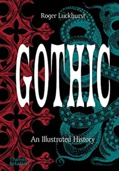 Gothic. An Illustrated History, Hardback/Roger Luckhurst