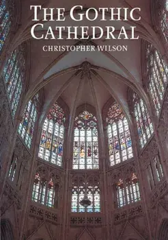 Gothic Cathedral. The Architecture of the Great Church 1130-1530, Paperback/Christopher Wilson