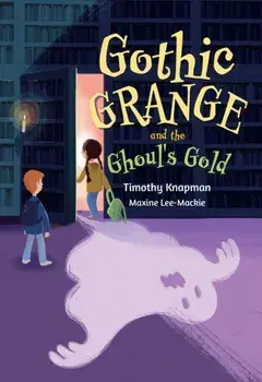 Gothic Grange and the Ghoul’s Gold. Fluency 5, Paperback/Maxine Lee-Mackie
