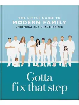 Gotta Fix That Step: The Little Guide to Modern Family, Hardback/OH