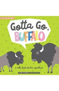 Gotta Go, Buffalo: A Silly Book of Fun Goodbyes - Haily Meyers