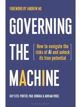 Governing the Machine. How to navigate the risks of AI and unlock its true potential, Hardback/Miriam Vogel