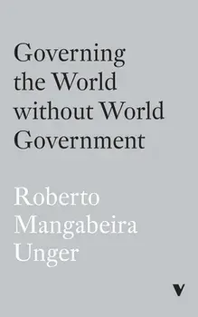 Governing the World Without World Government, Paperback/Roberto Mangabeira Unger