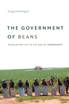 Government of Beans. Regulating Life in the Age of Monocrops, Paperback/Kregg Hetherington