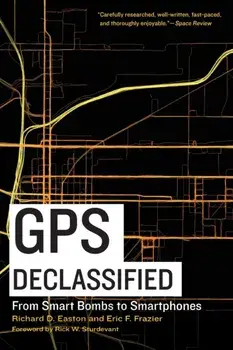 GPS Declassified. From Smart Bombs to Smartphones, Paperback/Eric F Frazier