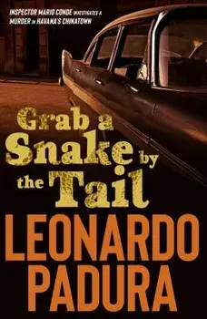 Grab a Snake by the Tail: A Murder in Havana's Chinatown, Paperback/Leonardo Padura