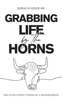 Grabbing Life by the Horns - and other patient stories of a neurosurgeon, Paperback/Burak M. Ozgur