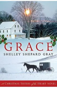 Grace: A Christmas Sisters of the Heart Novel - Shelley Shepard Gray