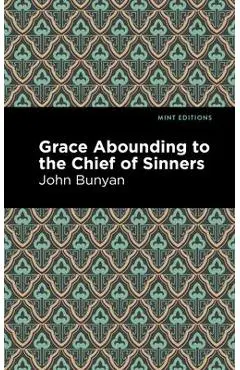 Grace Abounding to the Chief of Sinners - John Bunyan