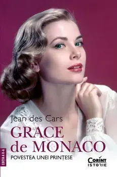 Grace de Monaco. Povestea unei printese. Editia a II-a/Jean des Cars