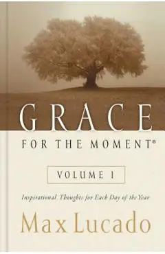 Grace for the Moment: Inspirational Thoughts for Each Day of the Year - Max Lucado