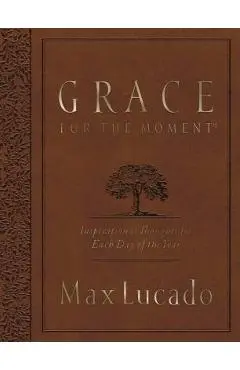 Grace for the Moment: Inspirational Thoughts for Each Day of the Year - Max Lucado