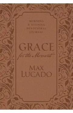 Grace for the Moment: Morning and Evening Devotional Journal - Max Lucado