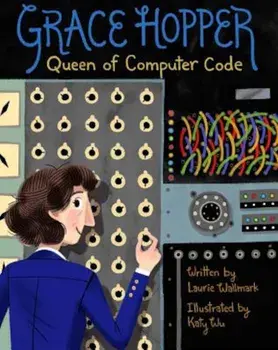 Grace Hopper: Queen of Computer Code, Hardcover/Laurie Wallmark