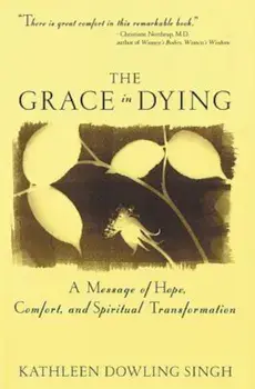 Grace in Dying: A Message of Hope, Comfort and Spiritual Transformation, Paperback/Kathleen D. Singh