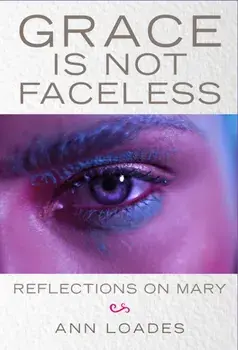 Grace is Not Faceless. Reflections on Mary, Paperback/Stephen Burns