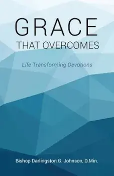 Grace That Overcomes, Paperback/Bishop Darlingston G. Johnson D. Min